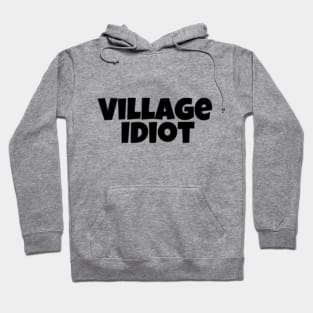 Village Idiot Hoodie